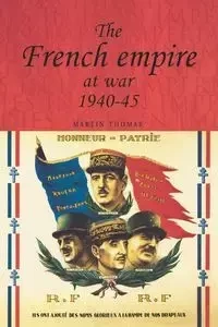 The French empire at War, 1940-1945 - Thomas Martin