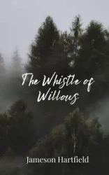 The Whistle of Willows - Hartfield Jameson