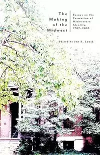 The Making of the Midwest - Lauck Jon K.