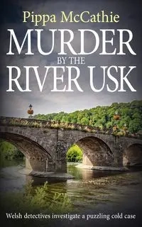 Murder by the River Usk - McCathie Pippa