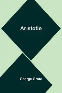 Aristotle - George Grote