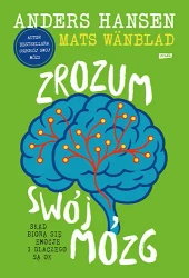 Zrozum swój mózg. Skąd biorą się emocje... - Andres Hansen, Mats Wnblad
