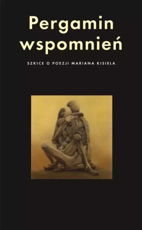 Pergamin wspomnień. Szkice o poezji Mariana Kisiela - praca zbiorowa