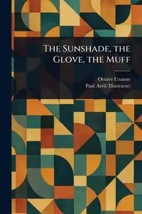 The Sunshade, the Glove, the Muff - Uzanne Octave
