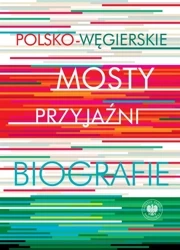 Polsko-węgierskie mosty przyjaźni - Red. Krystyna Łubczyk, Miklós Mitrovits