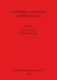 Folk Beliefs and Practice in Medieval Lives - Falk Ann-Britt