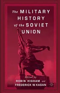 The Military History of the Soviet Union - Kagan F.