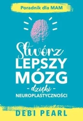 Stwórz Lepszy mózg - Debi Pearl