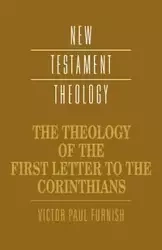The Theology of the First Letter to the Corinthians - Victor Paul Furnish