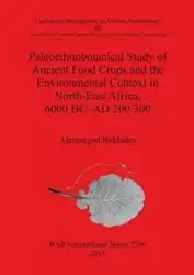 Paleoethnobotanical Study of Ancient Food Crops and the Environmental Context in North-East Africa, 6000 BC-AD 200/300 - Beldados Alemseged