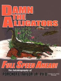 Damn the Alligators Full Speed Ahead - Taylor Porcher