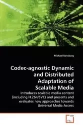 Codec-agnostic Dynamic and Distributed Adaptation of Scalable Media - Michael Ransburg