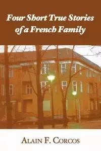 Four Short True Stories of a French Family - Corcos Alain F.