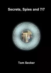 Secrets, Spies and 7/7 - Tom Secker