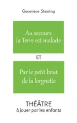 Au secours la Terre est malade ET Par le petit bout de la lorgnette - Steinling Geneviève