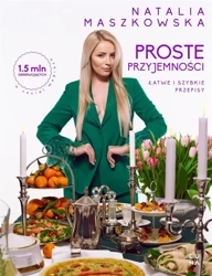 Proste przyjemności. Łatwe i szybkie przepisy - Natalia Maszkowska