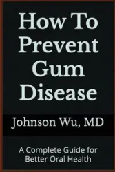 How To Prevent Gum Disease - Johnson Wu