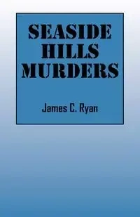 Seaside Hills Murders - Ryan James C.