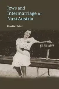 Jews and Intermarriage in Nazi Austria - Evan Bukey Burr
