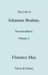 The Life of Johannes Brahms. Revised, Second edition. (Volume 2). - May Florence