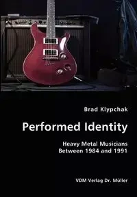 Performed Identity- Heavy Metal Musicians Between 1984 and 1991 - Brad Klypchak