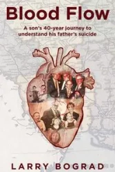 Blood Flow - A son's 40-year journey to understand his father's suicide - Larry Bograd