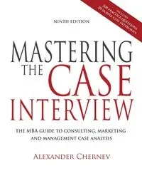 Mastering the Case Interview, 9th Edition - Alexander Chernev