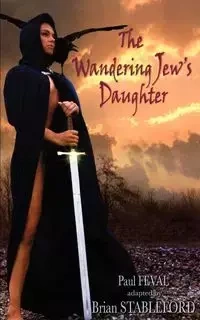 The Wandering Jew's Daughter - Paul Feval