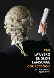 The Lawyer's English Language Coursebook. Higher Level (B1/B2) - Catherine Mason