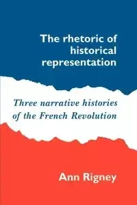 The Rhetoric of Historical Representation - Ann Rigney
