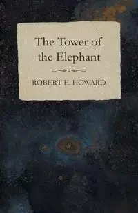 The Tower of the Elephant - Howard Robert E.