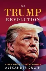 The Trump Revolution - Alexander Dugin