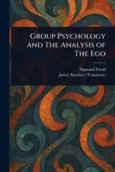 Group Psychology and The Analysis of The Ego - Freud Sigmund