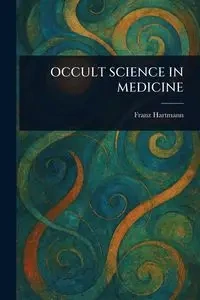 OCCULT SCIENCE IN MEDICINE - Hartmann Franz