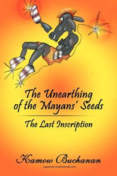 The Unearthing of the Mayans' Seeds - Buchanan Kamow