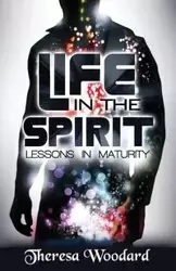 Life in the Spirit - Theresa Woodard