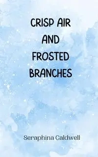 Crisp Air and Frosted Branches - Caldwell Seraphina