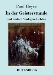 In der Geisterstunde und andere Spukgeschichten - Paul Heyse