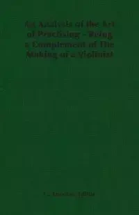 An Analysis of the Art of Practising - Being a Complement of The Making of a Violinist - Knocker Editha G.