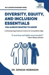 Diversity, Equity, and Inclusion Essentials You Always Wanted To Know - Robinson Dr. Denean