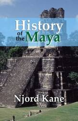 History of the Maya - Kane Njord