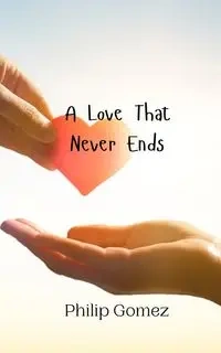 A Love That Never Ends - Philip Gomez