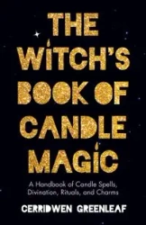 The Witch's Book of Candle Magic - Greenleaf Cerridwen