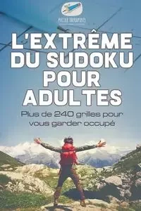 L'extrême du Sudoku pour adultes | Plus de 240 grilles pour vous garder occupé - Puzzle Therapist