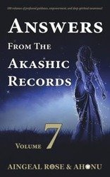 Answers From The Akashic Records - Vol 7 - Rose O'Grady Aingeal