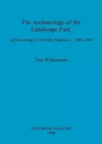 The Archaeology of the Landscape Park - Tom Williamson