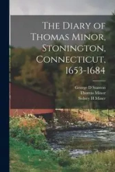 The Diary of Thomas Minor, Stonington, Connecticut, 1653-1684 - Thomas Minor