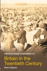 The Routledge Companion to Britain in the Twentieth Century - Mark Clapson