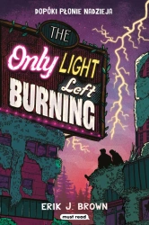 The Only Light Left Burning Dopóki płonie nadzieja - Erik J. Brown