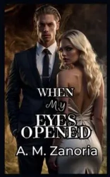 When My Eyes Opened - Zanoria A.M.